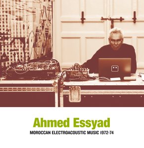 Ahmed Essyad - Moroccan Electroacoustic Music 1972-74 (vinyl LP)