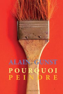 Alain Gunst - Pourquoi peindre