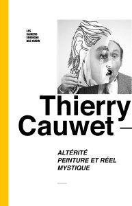 Thierry Cauwet - Altérité – Peinture et réel – Mystique