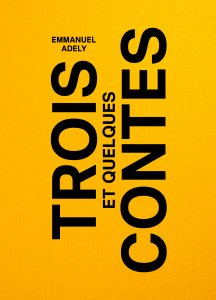 Emmanuel Adely - Trois contes et quelques