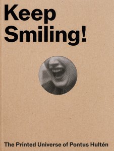 Pontus Hultén - Keep Smiling! - The Printed Universe of Pontus Hulten