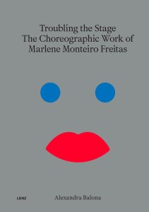 Marlene Monteiro Freitas - Troubling the Stage - The Choreographic Work of Marlene Monteiro Freitas