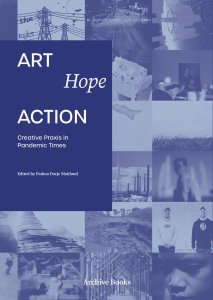 Art, Hope, Action - Creative Praxis in Pandemic Times