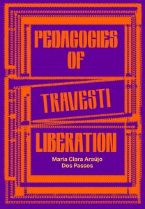 Maria Clara Araújo dos Passos - Pedagogies of Travesti Liberation