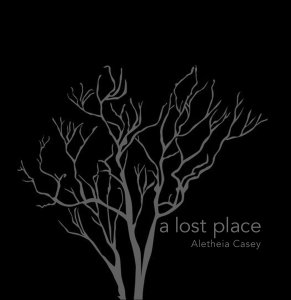 Aletheia Casey - A Lost Place