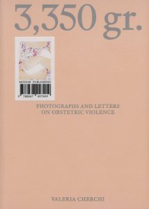 Valeria Cherchi - 3,350 gr. - Photographs and Letters on Obstetric Violence