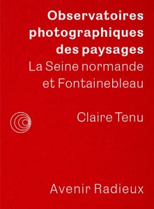 Claire Tenu - Observatoires photographiques des paysages - La Seine normande et Fontainebleau