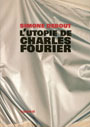 Simone Debout - Charles Fourier, l\'illusion réelle