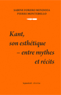 Sabine Forero-Mendoza & Pierre Montebello - Kant, son esthétique - Entre mythes et récits