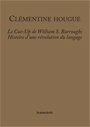 Clémentine Hougue - Le cut-up de William S. Burroughs - Histoire d\'une révolution du langage