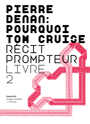 Pierre Denan - Pourquoi Tom Cruise - Récit prompteur - Livre 2