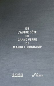 De l\'autre côté du Grand Verre de Marcel Duchamp (coffret tiré à part numéroté)