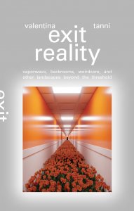 Valentina Tanni - Exit Reality - Vaporwave, Backrooms, Weirdcore, and Other Landscapes Beyond the Threshold
