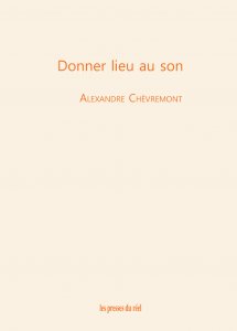 Alexandre Chèvremont - Donner lieu au son