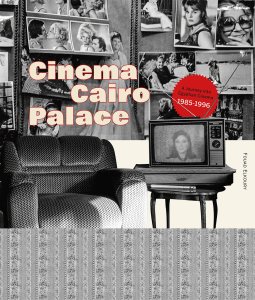 Fouad Elkoury - Cinema Cairo Palace - A Journey into Egyptian Cinema – 1985-1996