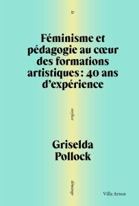 Griselda Pollock - Féminisme et pédagogie au cœur des formations artistiques - 40 ans d\'expérience