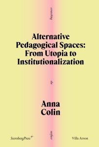 Anna Colin - Alternative Pedagogical Spaces - From Utopia to Institutionalization