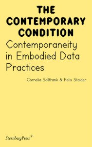 Cornelia Sollfrank - The Contemporary Condition - Contemporaneity in Embodied Data Practices