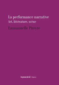 Emmanuelle Pireyre - La performance narrative - Art, Littérature, Scène