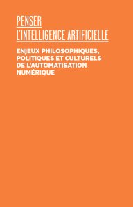 Critique de l\'intelligence artificielle - Enjeux philosophiques, politiques et culturels de l\'automatisation numérique