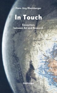 Hans-Jörg Rheinberger - In Touch - Encounters between Art and Research