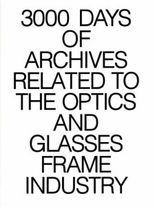 3000 Days of Archives Related to the Optics and Glasses Frame Industry