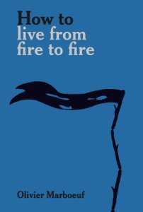 Olivier Marboeuf - How to live from fire to fire 