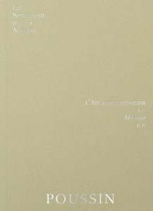 Le Sentiment de la Nature - L\'art contemporain au miroir de Poussin