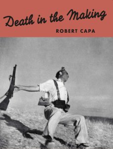 Robert Capa - Death in the Making