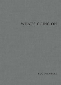 Luc Delahaye - What\'s going on