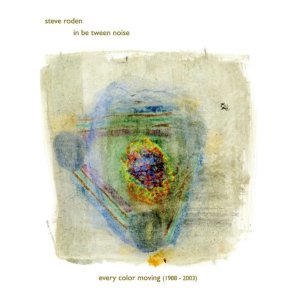 Steve Roden - In Be Tween Noise 