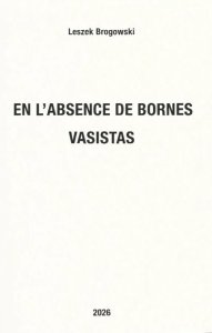 Leszek Brogowski - En l\'absence de bornes - Vol. 2 : Topoi + Vol. 3 : Vasistas (2 livres)