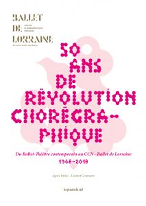 Cinquante ans de révolution chorégraphique du Ballet-Théâtre contemporain au CCN – Ballet de Lorraine 1968-2018