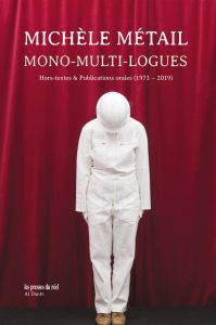 Michèle Métail - Mono-multi-logues - Hors-textes & Publications orales (1973-2019) – Edition de tête