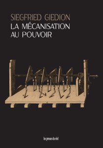 Sigfried Giedion - La mécanisation au pouvoir - Une contribution à l\'histoire anonyme