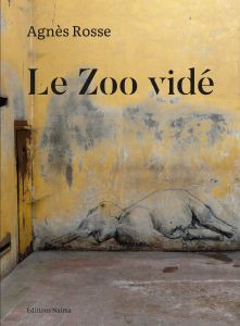 Agnès Rosse – Le Zoo vidé